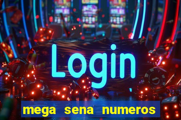 mega sena numeros que mais saem